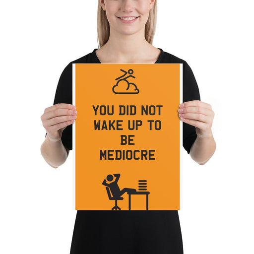 You Did Not Wake Up To Be Mediocre Poster