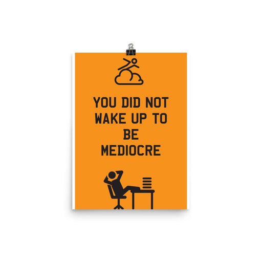 You Did Not Wake Up To Be Mediocre Poster