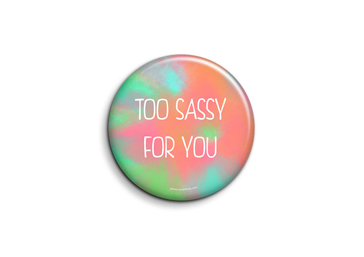 Too Sassy For You Badge